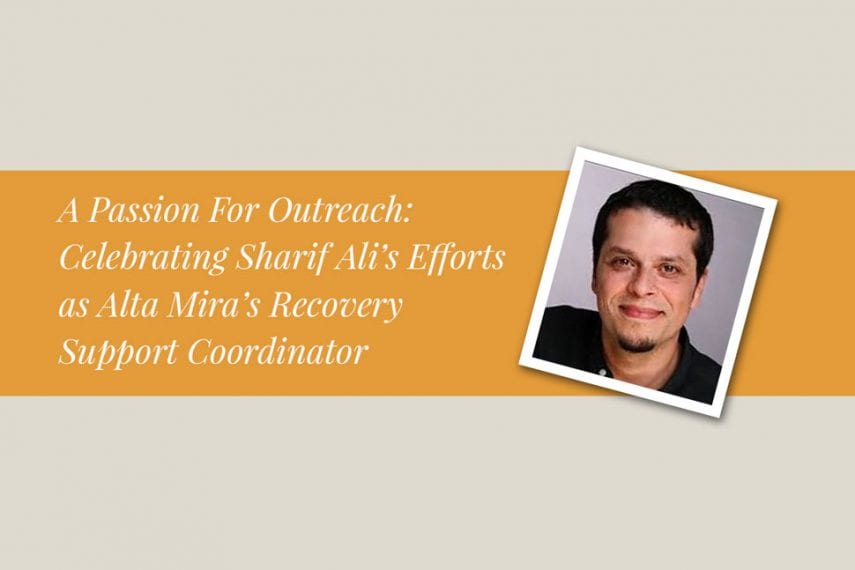 A Passion For Outreach: Celebrating Sharif Ali’s Efforts as Alta Mira’s Recovery Support Coordinator